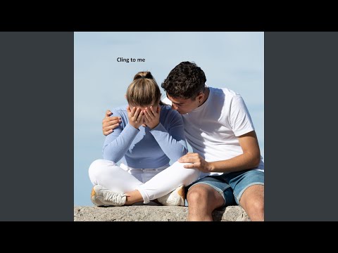 Cling to me