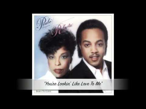 You're Looking Like Love To Me by Peabo Bryson & Roberta Flack