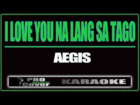 I Love You Na Lang Sa Tago - AEGIS (KARAOKE)