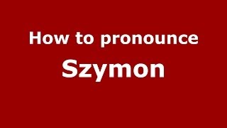 How to pronounce Szymon