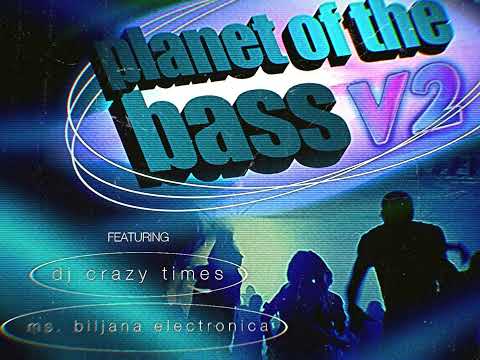 (REMIX) Planet of the Bass V2 - (feat. DJ Crazy Times & Ms. Biljana Electronica)