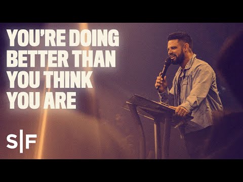 You're Doing Better Than You Think You Are | Steven Furtick