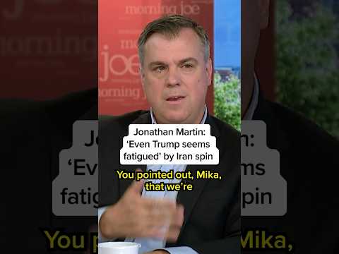 Jonathan Martin: 'Even Trump seems fatigued’ by Iran spin