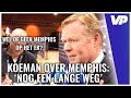 KOEMAN heeft goed contact met MEMPHIS: ''Maar het is nog een lange weg''