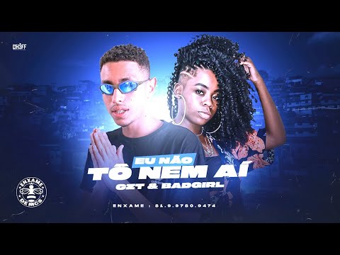 CZT E BADGIRL - EU NAO TO NEM AI - REMIX BREGA FUNK