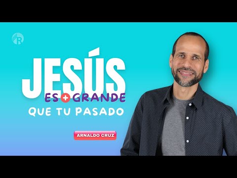Jesús es mas Grande que tu Pasado | Pr. Arnaldo Cruz