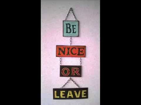 Be Nice or Leave