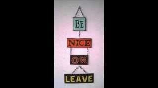 Be Nice or Leave