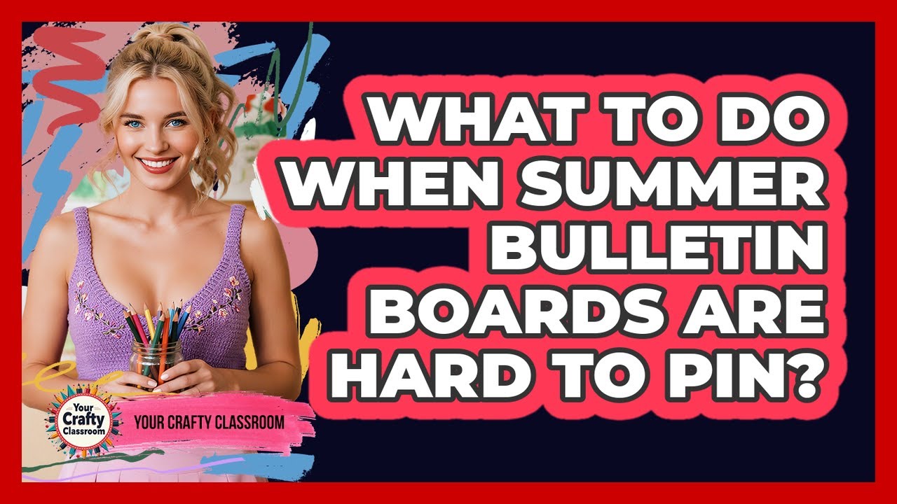 What To Do When Summer Bulletin Boards Are Hard To Pin? - Your Crafty Classroom