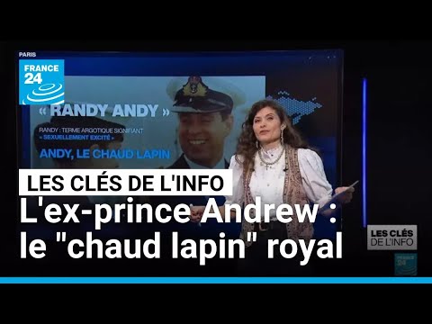 Ex-prince Andrew : le "chaud lapin" royal • FRANCE 24
