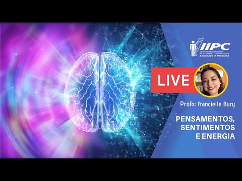 PENsamentos, SENtimentos e ENErgia: O que é PENSENE? | Profa. Francielle Bury | LIVE IIPC #050