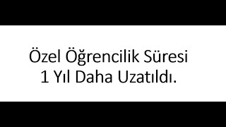 Özel Öğrencilik 1 Yıl Daha Uzatıldı. Özel Öğrencilikten Nasıl Yararlan