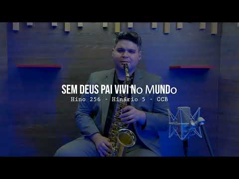 Hino 256 CCB: Sem Deus Pai, vivi no mundo no Sax Alto | Louvor CCB | Gustavo Cândido