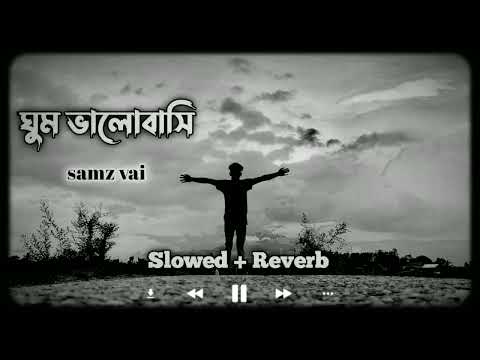 Ghum Valobashi - ঘুম ভালোবাসি - samz vai (Sloerd+ Reverb) Arman Vai Official