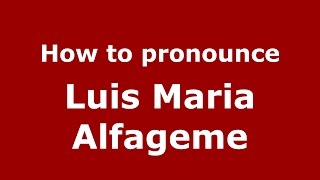How to pronounce Luis Maria Alfageme