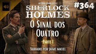 #364 - Audiolivro - Sherlock Holmes: O Sinal dos Quatro - Arthur Conan Doyle (Parte 1)
