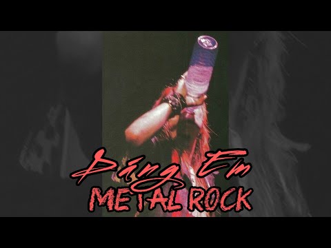 DÁNG EM ( Metal Rock )