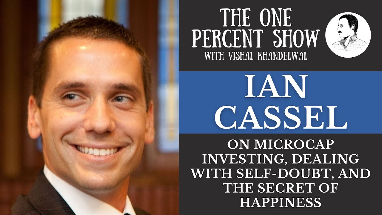 Ian Cassel on Microcap Investing, Dealing with Self-Doubt, and the Secret of Happiness