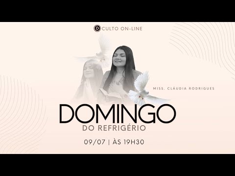 Domingo do Refrigério - 09/07 - Culto on-line - Miss. Cláudia Rodrigues.