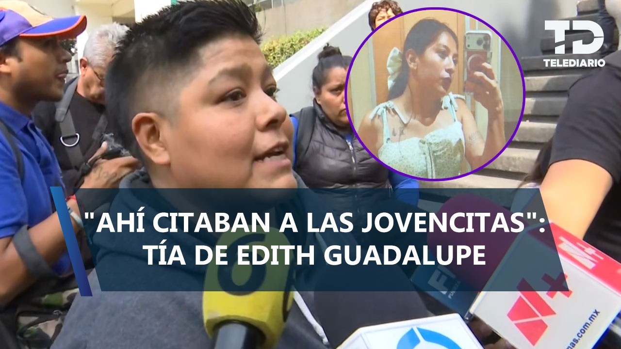 Familia de Edith Guadalupe denuncia que la joven vio oferta de trabajo en redes sociales