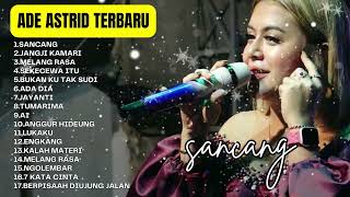 Download lagu Sancang - Ade Astrid Full Album Terbaik - Kumpulan Bajidoran Sunda mp3