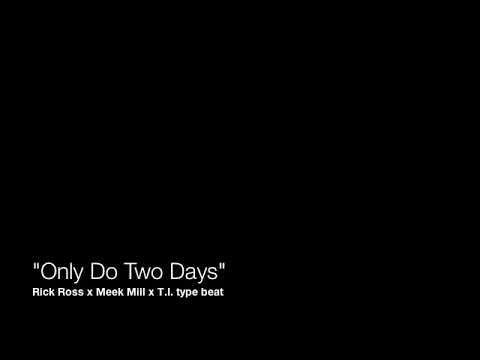Rick Ross x Meek Mill x T.I. type beat - "Only Do Two Days"