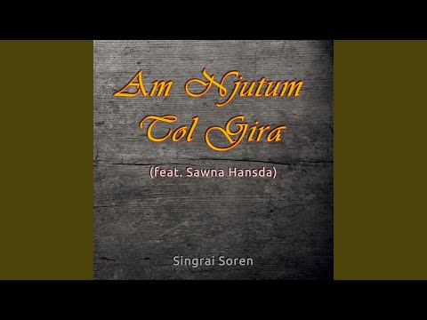 ᱟᱢ ᱧᱩᱛᱩᱢ ᱛᱚᱞ ᱜᱤᱨᱟᱹ | Am Njutum Tol Gira Cover