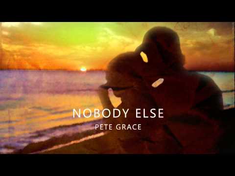 Pete Grace - Nobody Else(Official Audio)