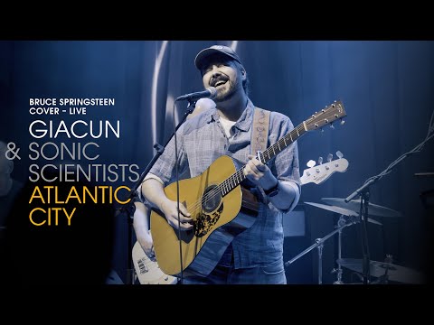GIACUN & SONIC SCIENTISTS – Atlantic City (Bruce Springsteen Cover – Live)