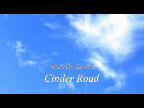 Cinder Road - Don't Be Scared