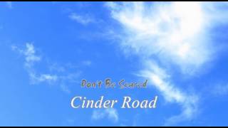 Cinder Road - Don&#39;t Be Scared