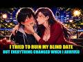 I Tried To Ruin My Blind Date But EVERYTHING CHANGED When I Arrived