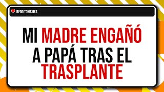 Mi papá le donó un riñón y ella lo pagó con infidelidad