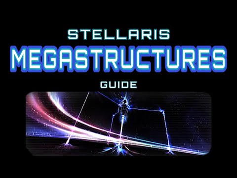 Stellaris Guide: Megastructures