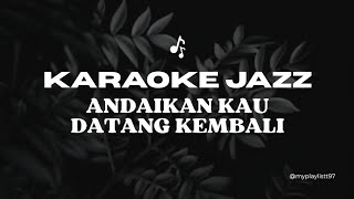 Download lagu KARAOKE JAZZ Andaikan Kau Datang Kembali - Koes Plus | Tanpa Vokal mp3