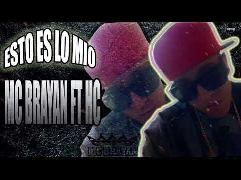 Esto Es Lo Mio - El HC Ft MC Brayan 2018