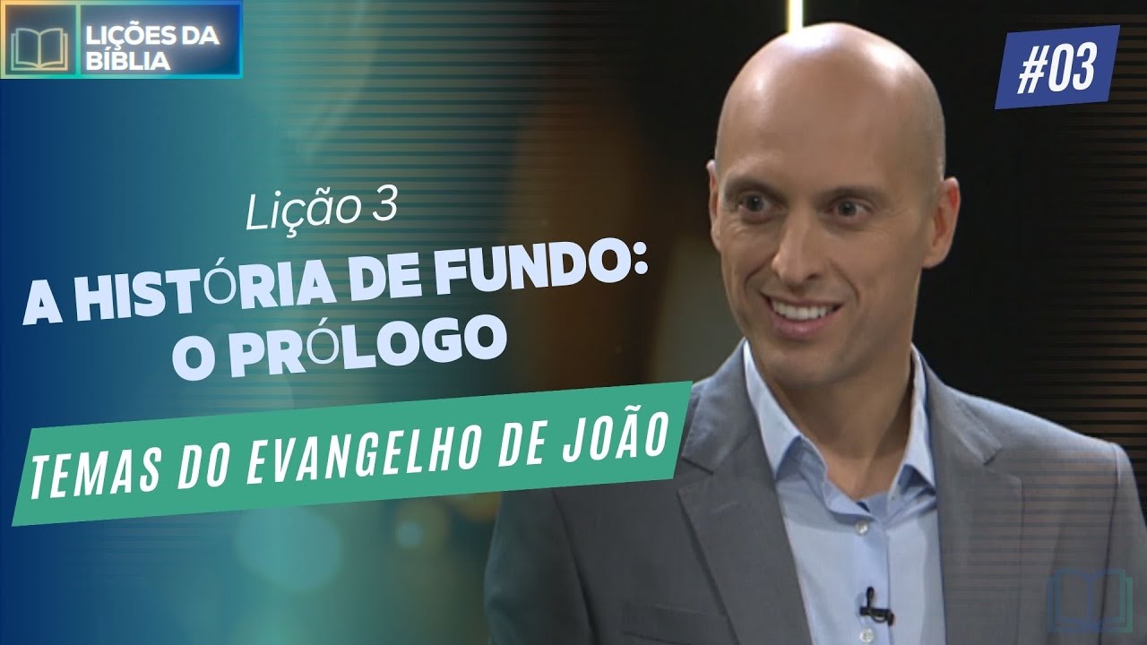 Lição 3 - A História de Fundo: O Prólogo ( Temas do Evangelho de João )