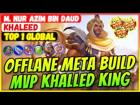 Offlane Meta Build, MVP Khalled King [ Top Global Khaleed ] M. Nur Azim Bin Daud - Mobile Legends