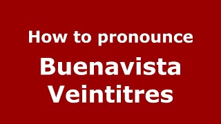 How to pronounce Buenavista Veintitres