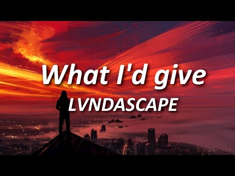 LVNDSCAPE - What I'd Give | Lyrics
