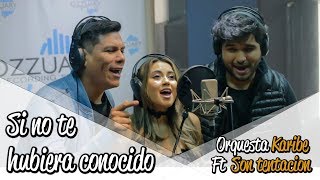 SI NO TE HUBIERA CONOCIDO -  Orquesta KARIBE ft. Son TENTACION [ Video Lyric Oficial ]