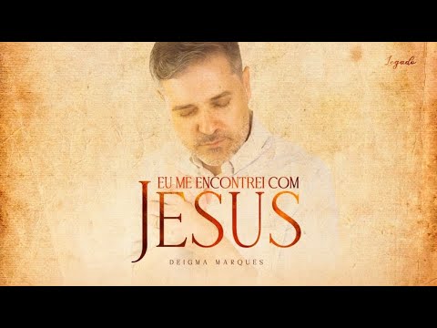 Deigma Marques - Eu Me Encontrei Com Jesus | Lyric Video