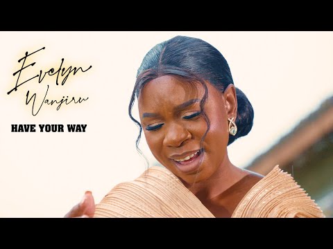 Evelyn Wanjiru - Have Your Way (Official Video)
