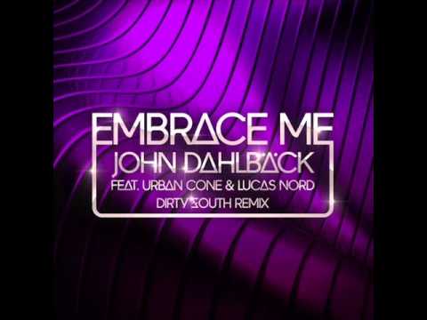 John Dahlback feat. Urban Cone & Lucas Nord - Embrace Me (Dirty South Remix)