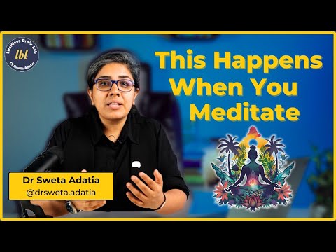 What REALLY Happens to Your Brain During Meditation? | Dr. Sweta Adatia