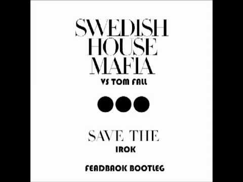 Swedish House Mafia w/ Tom Fall - Save The iROK ( Feadback Bootleg )