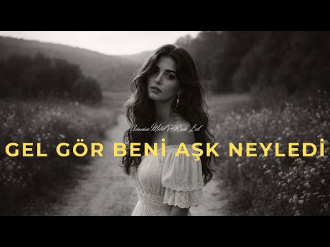 Gel Gör Beni Aşk Neyledi - Anonim Türküler