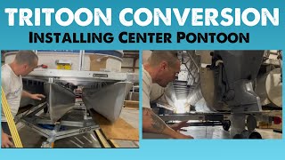 PONTOON TO TRITOON CONVERSION - Installing center pontoon