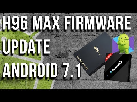 H96 Max Firmware Upgrade To Android 7.1 - Step by Step Tutorial
