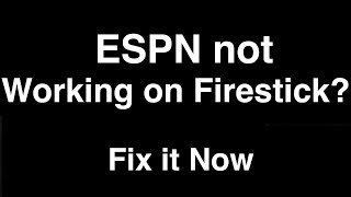 ESPN Plus not working on Firestick  -  Fix it Now